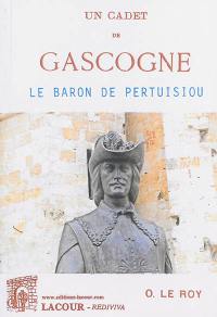 Un cadet de Gascogne : le baron de Pertuisiou