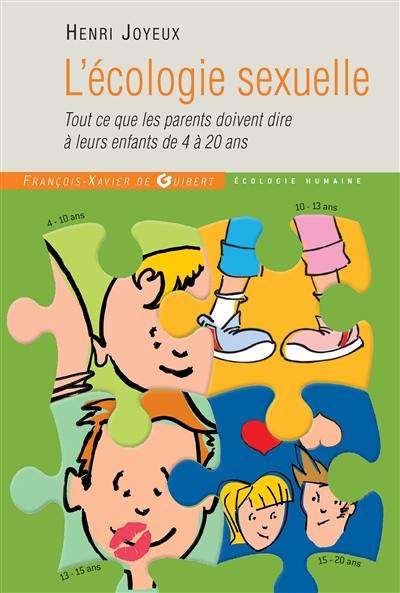 L'écologie sexuelle : tout ce que les parents doivent dire à leurs enfants de 4 à 20 ans