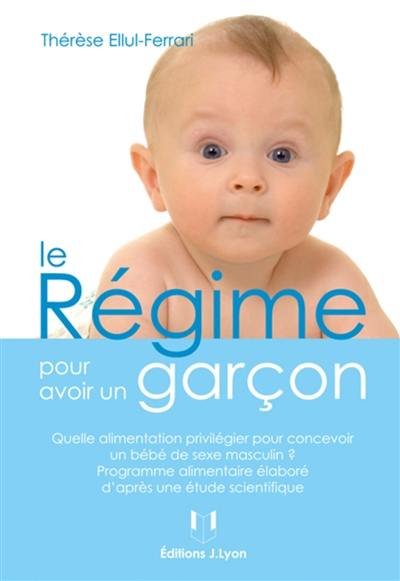 Le régime pour avoir une fille : quelle alimentation privilégier pour concevoir un bébé de sexe féminin ? : programme alimentaire élaboré d'après une étude scientifique