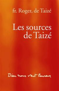 Les sources de Taizé : Dieu nous veut heureux