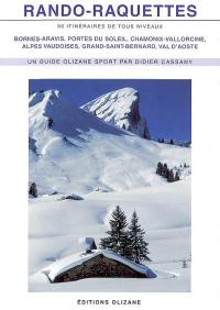 Rando-raquettes : 90 itinéraires de tous niveaux : Bornes-Aravis, Portes du Soleil, Chamonix-Vallorcine, Alpes vaudoises, Grand-Saint-Bernard, Val d'Aoste