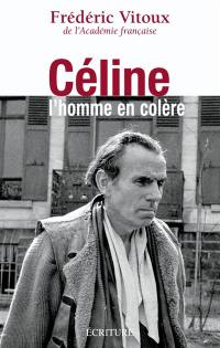 Céline, l'homme en colère : essai