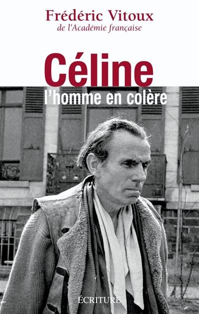 Céline, l'homme en colère : essai