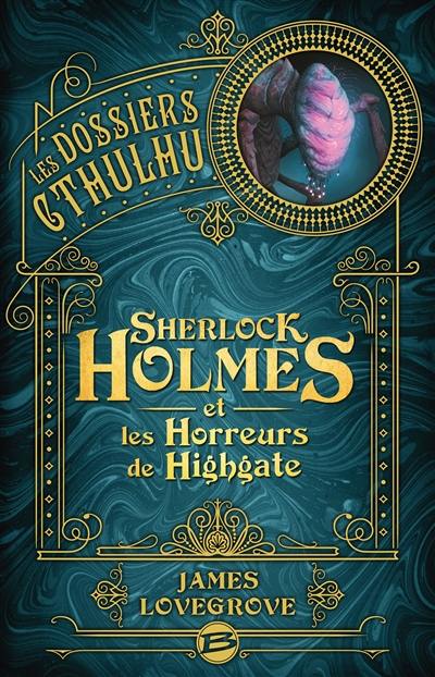 Les dossiers Cthulhu. Vol. 4. Sherlock Holmes et les horreurs de Highgate