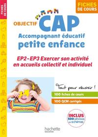 CAP accompagnant éducatif petite enfance : EP2, EP3, exercer son activité en accueils collectif et individuel : fiches de cours