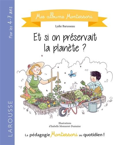 Et si on préservait la planète ? : la pédagogie Montessori au quotidien !