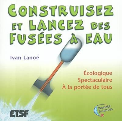 Construisez et lancez des fusées à eau : écologique, spectaculaire, à la portée de tous