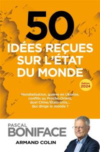 50 idées reçues sur l'état du monde : mondialisation, guerre en Ukraine, conflits au Proche-Orient, duel Chine-Etats-Unis... : qui dirige le monde ?