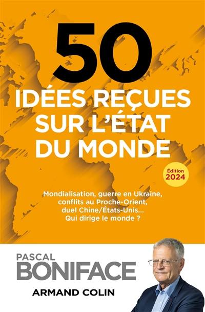 50 idées reçues sur l'état du monde : mondialisation, guerre en Ukraine, conflits au Proche-Orient, duel Chine-Etats-Unis... : qui dirige le monde ?