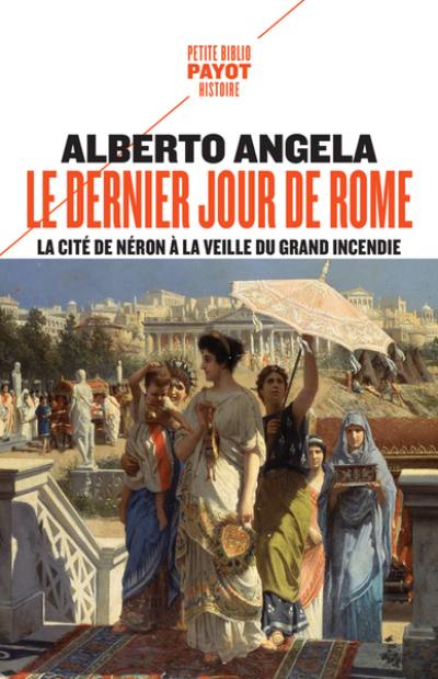 La trilogie de Néron. Vol. 1. Le dernier jour de Rome : la cité de Néron à la veille du grand incendie