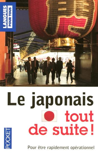 Le japonais tout de suite : pour être immédiatement opérationnel