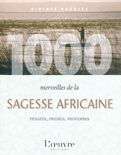 1.000 merveilles de la sagesse africaine : pensées, prières, proverbes