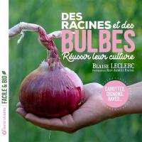 Des racines et des bulbes : réussir leur culture : carottes, oignons, raves...