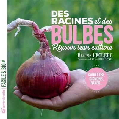 Des racines et des bulbes : réussir leur culture : carottes, oignons, raves...