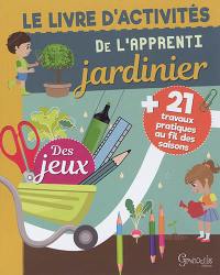 Le livre d'activités de l'apprenti jardinier : + 21 travaux pratiques au fil des saisons