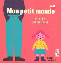 Mon petit monde : un imagier des contraires