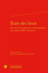 Etats des lieux dans les récits français et francophones des années 1980 à nos jours