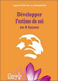 Développer l'estime de soi en 8 leçons : par la stimulation dynamique