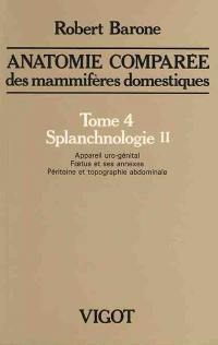 Anatomie comparée des mammifères domestiques. Vol. 4-2. Splanchnologie : appareil uro-génital, foetus et ses annexes, péritoine et topographie abdominale