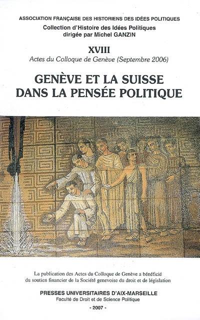 Genève et la Suisse dans la pensée politique : actes du colloque de Genève, 14-15 septembre 2006