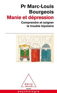 Manie et dépression : comprendre et soigner les troubles bipolaires