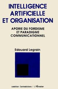 Intelligence artificielle et organisation : aporie du fordisme et paradigme communicationnel