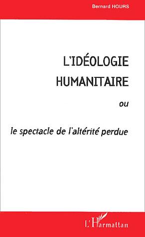 L'idéologie humanitaire ou Le spectacle de l'altérité perdue