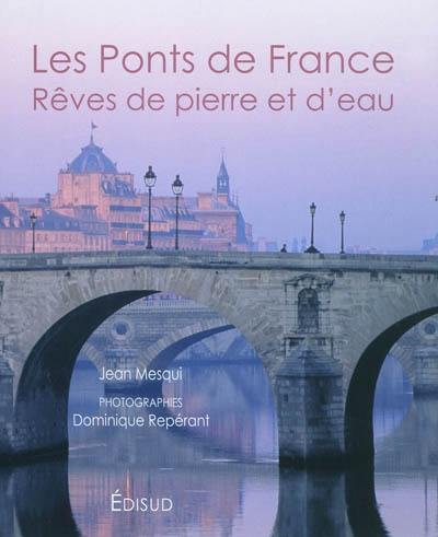 Les ponts de France : rêves de pierre et d'eau