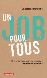 Un job pour tous ! : une autre économie est possible : l'expérience Emmaüs