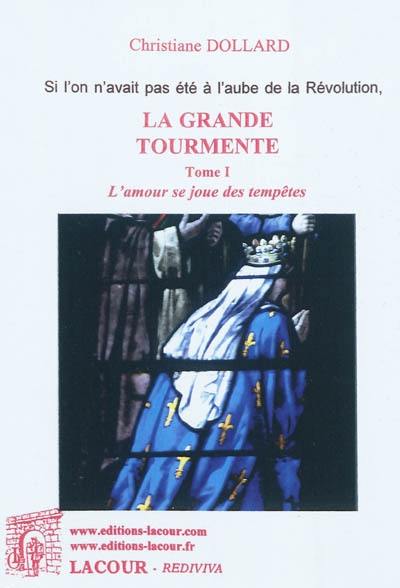 La grande tourmente. Vol. 1. L'amour se joue des tempêtes