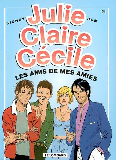 Julie, Claire, Cécile. Vol. 21. Les amis de mes amies