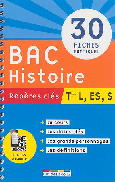 Bac histoire terminale L, ES, S : repères clés : 30 fiches pratiques