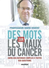 Des mots sur les maux du cancer : enfin des réponses simples à toutes vos questions