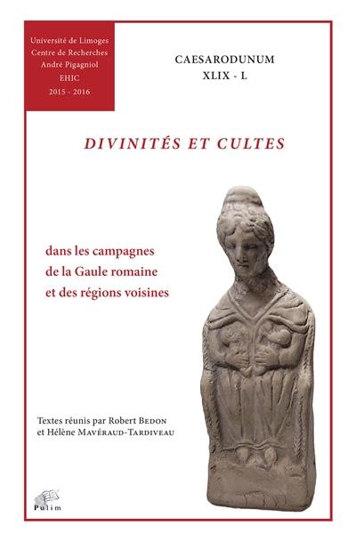 Divinités et cultes : dans les campagnes de la Gaule romaine et des régions voisines : du Ier siècle avant notre ère au IVe siècle de notre ère