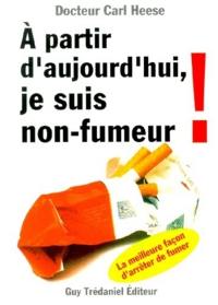 A partir d'aujourd'hui, je suis non-fumeur : la meilleure façon d'arrêter de fumer