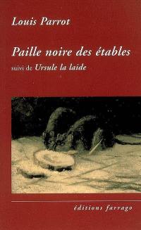 Paille noire des étables. Ursule la laide