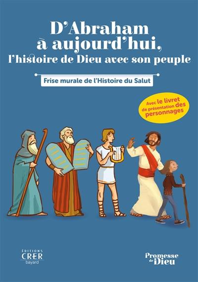 D'Abraham à aujourd'hui : l'histoire de Dieu avec son peuple : les personnages clés de l'histoire du salut