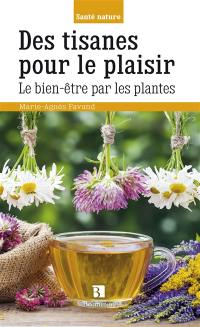 Des tisanes pour le plaisir : le bien-être par les plantes