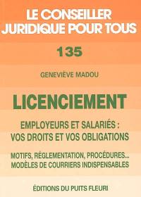 Licenciement : employeurs et salariés, vos droits et vos obligations : motifs, réglementation, procédures, modèles de courriers, adresses utiles