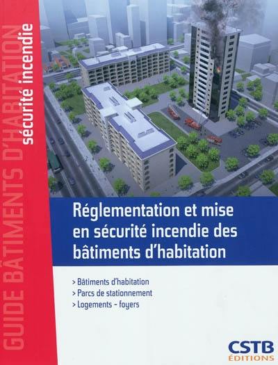 Réglementation et mise en sécurité incendie des bâtiments d'habitation : bâtiments d'habitation, parcs de stationnement, logements-foyers