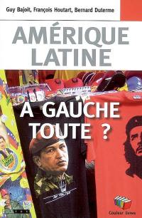 Amérique latine : à gauche toute ?