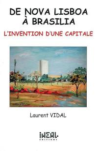 De Nova Lisboa à Brasilia : l'invention d'une capitale : XIXe-XXe siècles