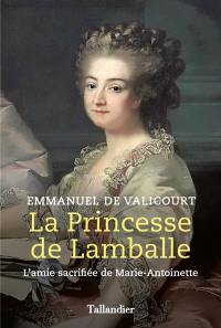 La princesse de Lamballe : l'amie sacrifiée de Marie-Antoinette