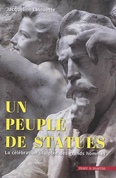 Un peuple de statues : la célébration sculptée des grands hommes : France 1801-2018