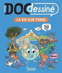 Mon doc dessiné. La vie sur Terre : en + de 700 cases