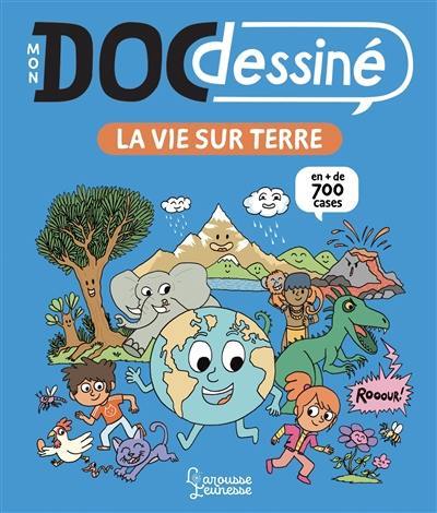 Mon doc dessiné. La vie sur Terre : en + de 700 cases