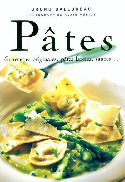 Pâtes : 60 recettes originales, pâtes farcies, sauces...