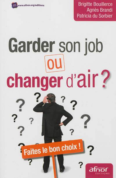 Garder son job ou changer d'air : faites le bon choix !