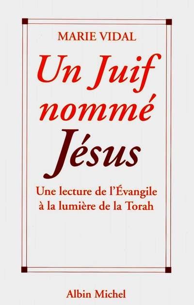 Un Juif nommé Jésus : une lecture de l'Evangile à la lumière de la Torah