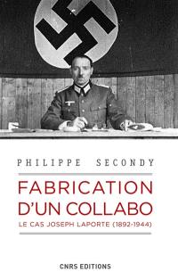 Fabrication d'un collabo : le cas Joseph Laporte (1892-1944)